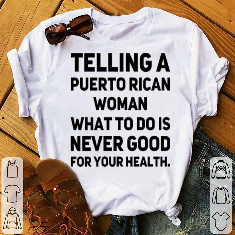 Telling a puerto rican woman what to do is never good for your shirt 4 - Telling a puerto rican woman what to do is never good for your shirt