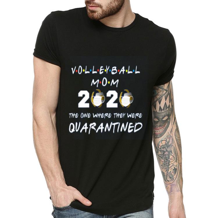 Volleyball mom 2020 the one where they were quarantined shirt 4 - Volleyball mom 2020 the one where they were quarantined shirt
