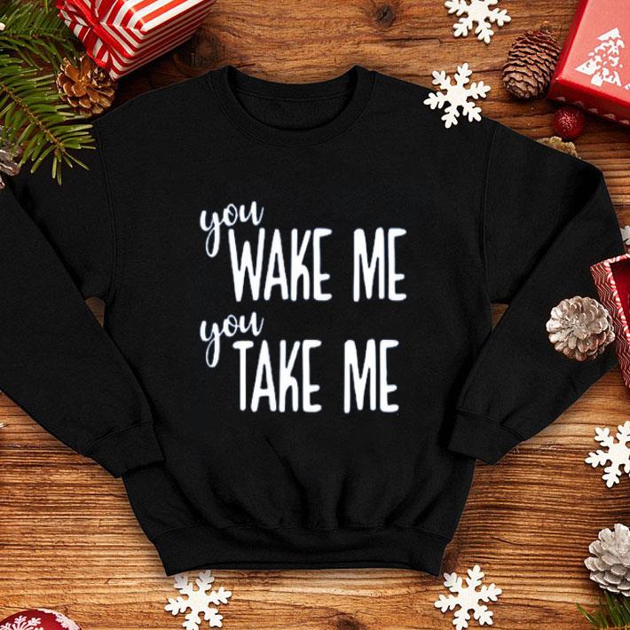 Wake Me You Take Me Onesie shirt 4 1 - Wake Me You Take Me Onesie shirt