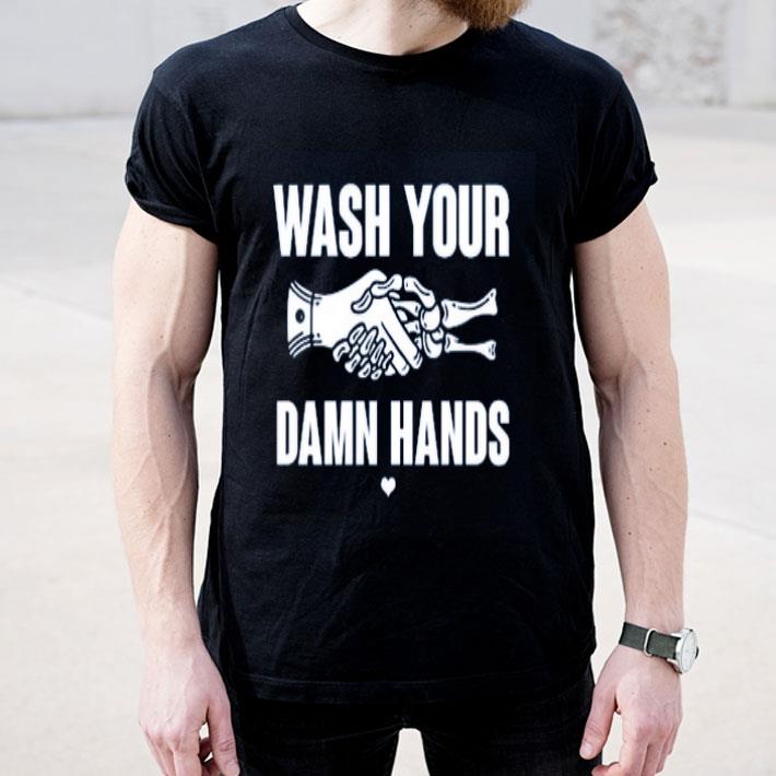 Wash Your Damn Hands shirt 4 - Wash Your Damn Hands shirt