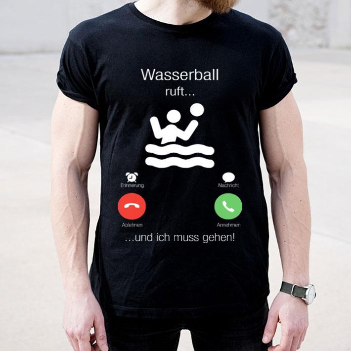 Wasserball ruft und ich muss gehen shirt 4 - Wasserball ruft und ich muss gehen shirt
