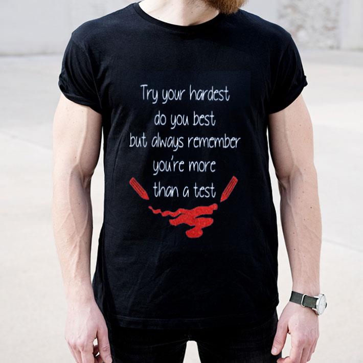 You re More Than A Test shirt 4 - You’re More Than A Test shirt