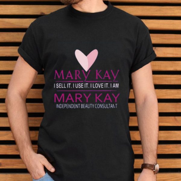 Top Mary Kay I Sell It I Use It I Love It I Am Mary Kay shirt