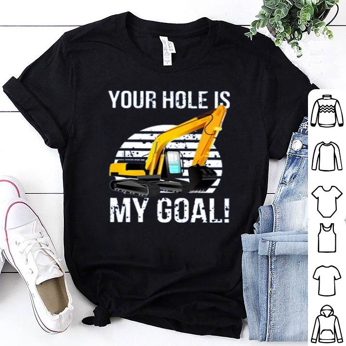 Excavator Vintage Your Hole Is My Goal