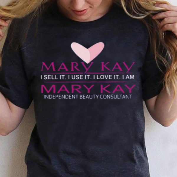 Top Mary Kay I Sell It I Use It I Love It I Am Mary Kay shirt