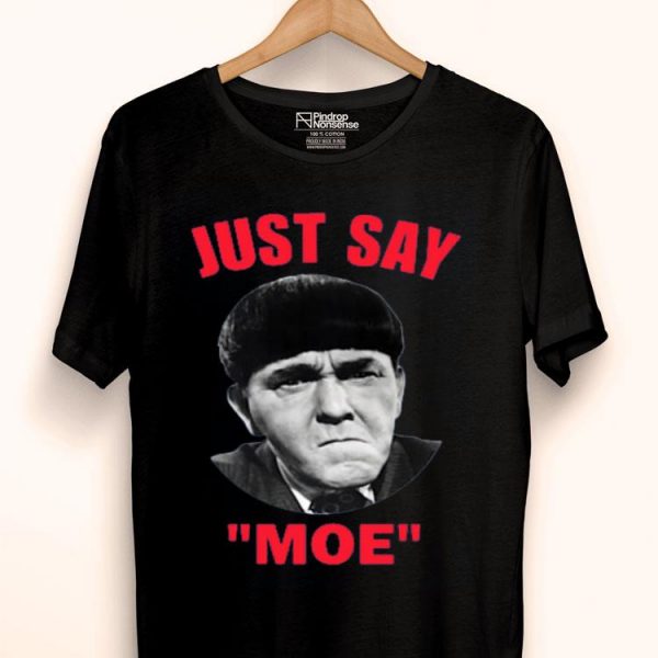 Nice Moe Howard Just Say Moe Shirt