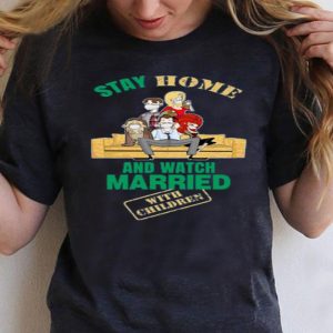 Top Stay Home And Watch Married With Children shirt