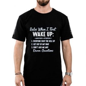 Nice Rules When I First Wake Up Shirt
