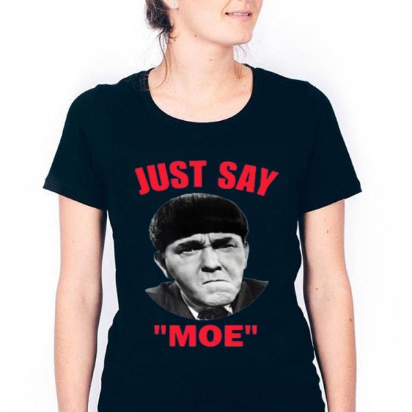 Nice Moe Howard Just Say Moe Shirt