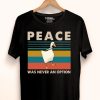 Nice Goose Peace Was Never An Option Vintage Shirt