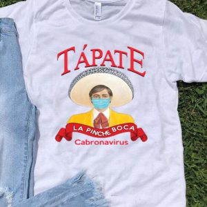 Nice Tapate La Pinche Boca Coronavirus Shirt