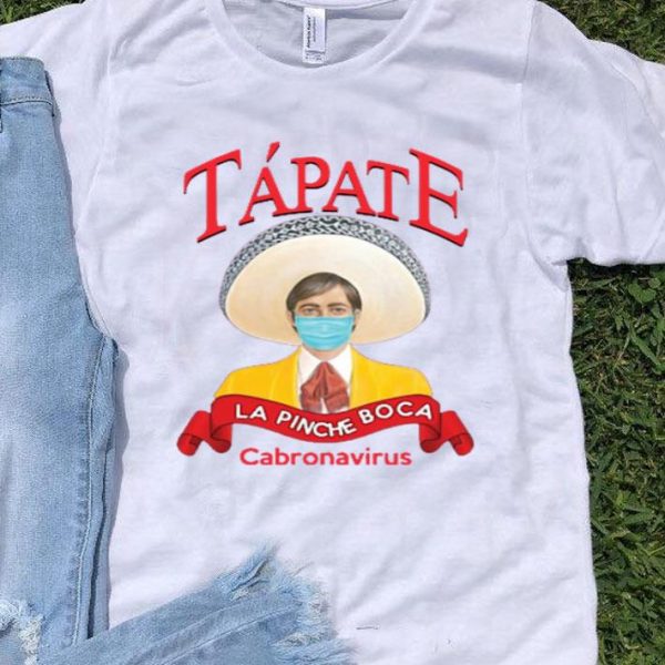 Nice Tapate La Pinche Boca Coronavirus Shirt