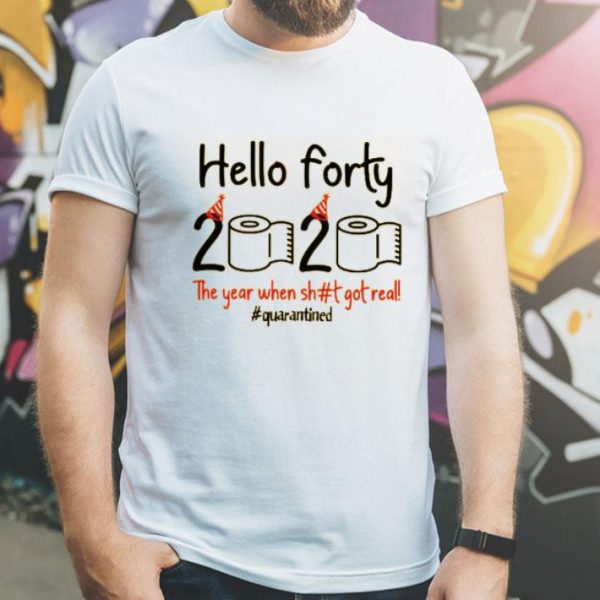 Nice Toilet Paper Hello Forty 2020 The Year When Shit Got Real Covid 19 Shirt