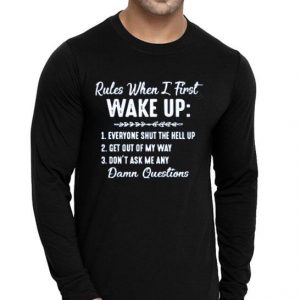 Nice Rules When I First Wake Up Shirt