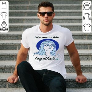 Hot Deena Hinshaw We Are In This Together shirt