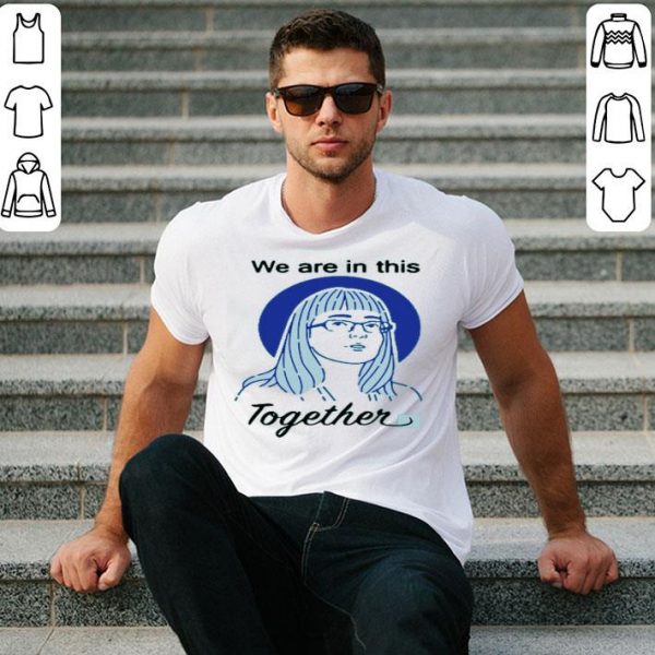 Hot Deena Hinshaw We Are In This Together shirt