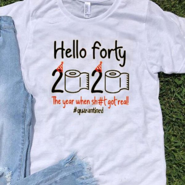 Nice Toilet Paper Hello Forty 2020 The Year When Shit Got Real Covid 19 Shirt