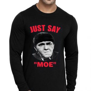 Nice Moe Howard Just Say Moe Shirt