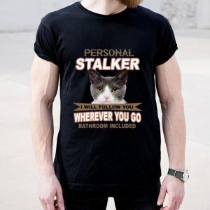 Top Cat Personal Stalker I Will Follow You Wherever You Go Bathroom Included shirt