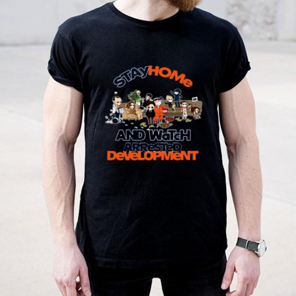 Top Stay Home And Watch Arrested Development shirt