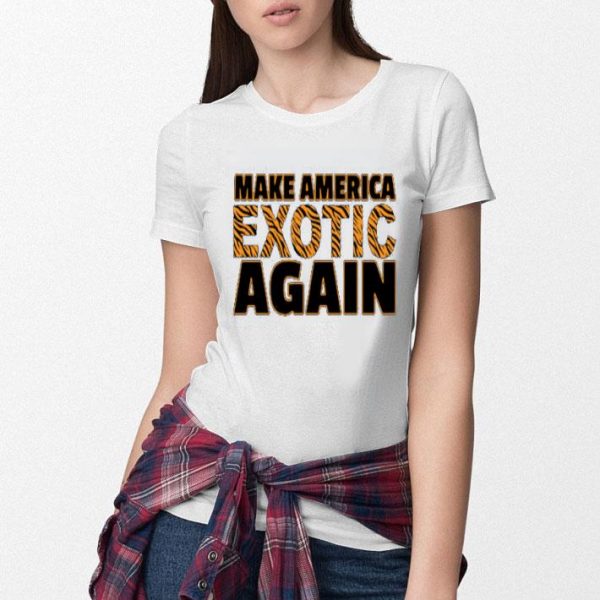 Hot Hot Make America Exotic Again shirt