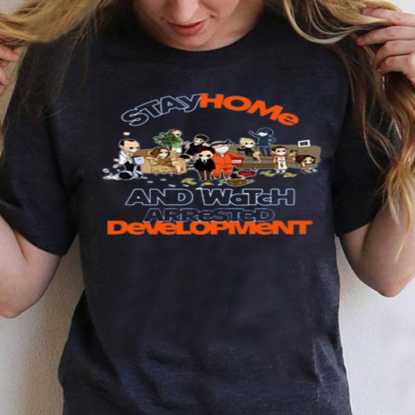 Top Stay Home And Watch Arrested Development shirt
