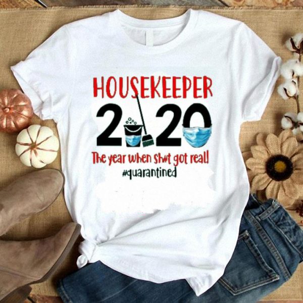 Nice Housekeeper The Year When Sh Got Real shirt