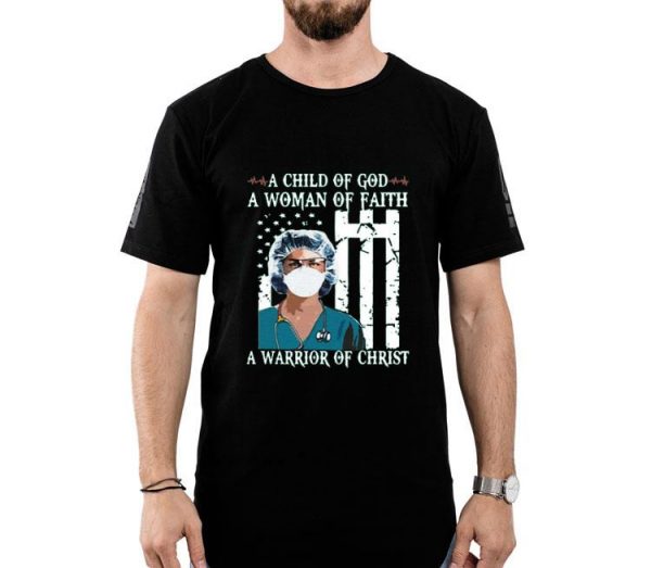 Nice Nurse A Child Of God A Woman Of Faith A Warrior Of Christ Shirt