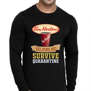 Hot Tim Hortons Helping Me Survive Quarantine shirt