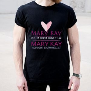 Top Mary Kay I Sell It I Use It I Love It I Am Mary Kay shirt