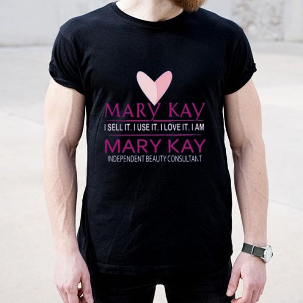 Top Mary Kay I Sell It I Use It I Love It I Am Mary Kay shirt