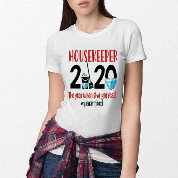 Nice Housekeeper The Year When Sh Got Real shirt