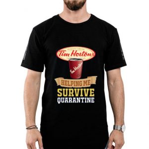 Hot Tim Hortons Helping Me Survive Quarantine shirt