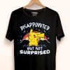 Hot Pokemon Disappointed But Not Surprised shirt