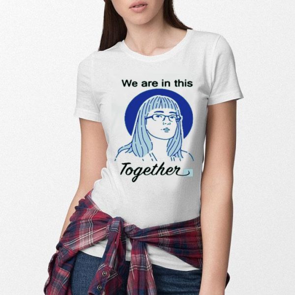 Hot Deena Hinshaw We Are In This Together shirt