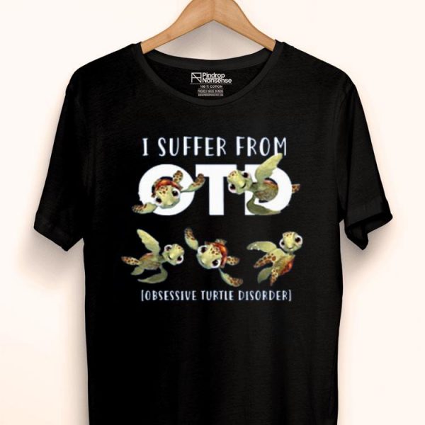 Nice I Suffer From Obsessive Turtle Disorder Shirt