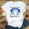 Hot Deena Hinshaw We Are In This Together shirt