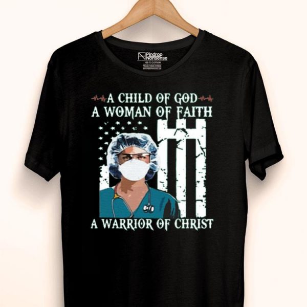 Nice Nurse A Child Of God A Woman Of Faith A Warrior Of Christ Shirt
