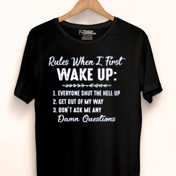 Nice Rules When I First Wake Up Shirt