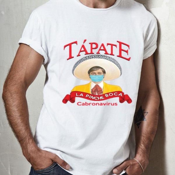 Nice Tapate La Pinche Boca Coronavirus Shirt