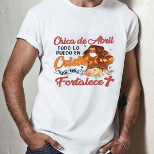 Top Chica De Abril Todo Lo Puedo En Cristo Que Me Fortalece shirt