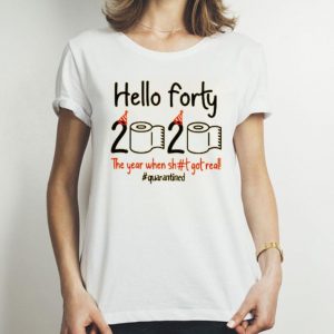 Nice Toilet Paper Hello Forty 2020 The Year When Shit Got Real Covid 19 Shirt
