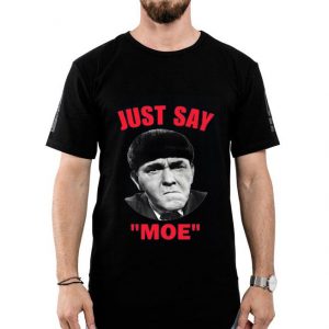 Nice Moe Howard Just Say Moe Shirt