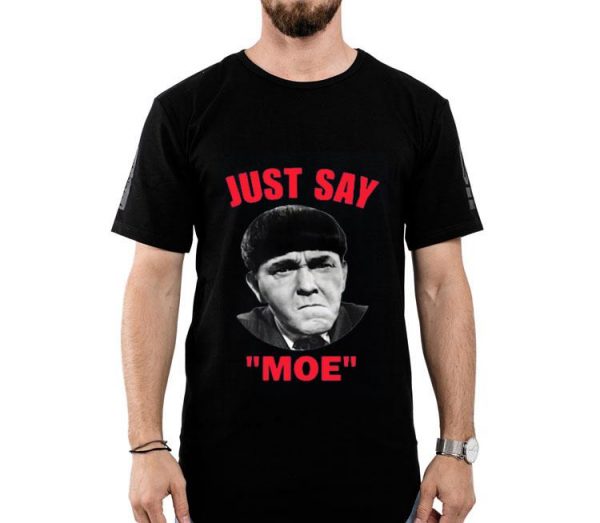 Nice Moe Howard Just Say Moe Shirt