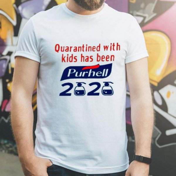 Nice Quarantined With Kids Has Been Purhell 2020 Shirt