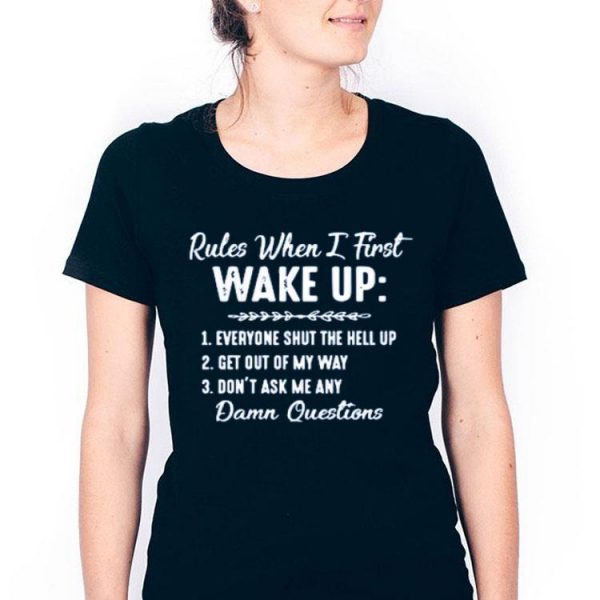 Nice Rules When I First Wake Up Shirt