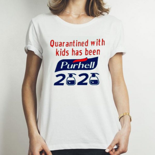 Nice Quarantined With Kids Has Been Purhell 2020 Shirt