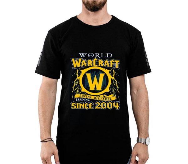Hot World Warcraft Social Distance Training Since 2004 shirt