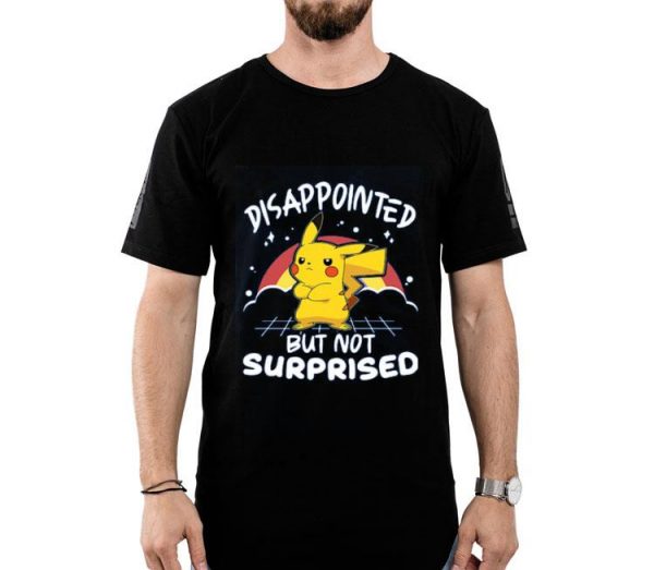 Hot Pokemon Disappointed But Not Surprised shirt