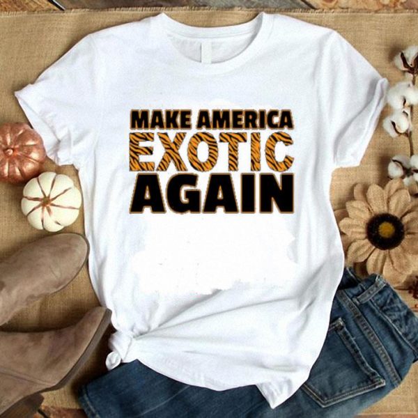 Hot Hot Make America Exotic Again shirt